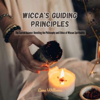 Wicca's Guiding Principles: The Sacred Balance: Unveiling the Philosophy and Ethics of Wiccan Spirituality