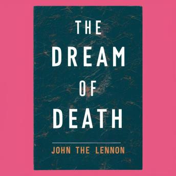 The Dream Of Death: John The Lennon Untold Story