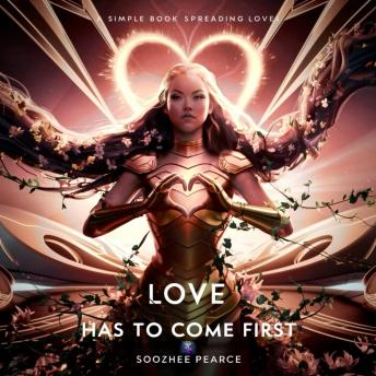 Download Love Has To Come First: A simple book spreading love by Soozhee Pearce