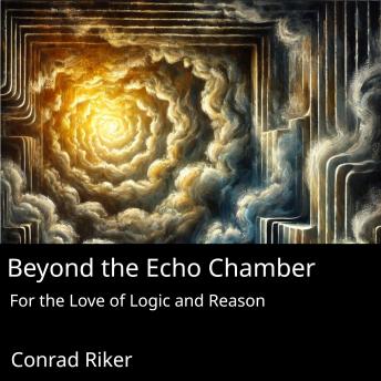 Beyond the Echo Chamber: For the Love of Logic and Reason