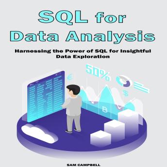 SQL for Data Analysis: Harnessing the Power of SQL for Insightful Data Exploration
