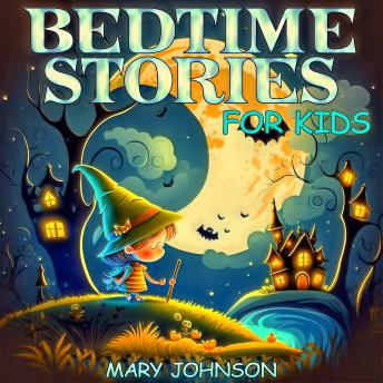 Bedtime Stories For Kids: Beautiful Tales to Put Your Kids to Bed Happy, Restful, and Quickly. Funny Adventures Of Unicorns, Princesses, Pirates, Big Dinosaurs, And Other Fantastic Characters.