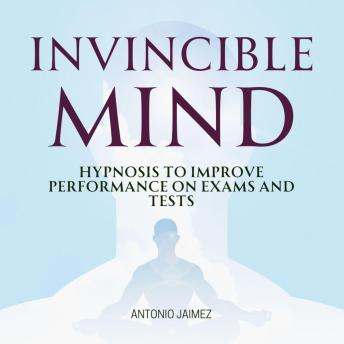 Invincible Mind: Hypnosis to Improve Performance on Exams and Tests