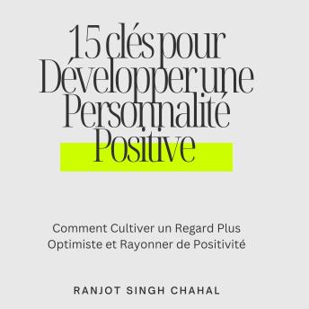 [French] - 15 clés pour Développer une Personnalité Positive: Comment Cultiver un Regard Plus Optimiste et Rayonner de Positivité