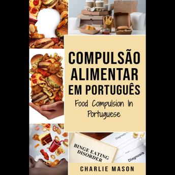 [Portuguese] - Compulsão Alimentar Em português/ Food Compulsion In Portuguese: Guia Para Parar e Superar a Compulsão Alimentar