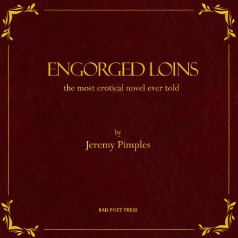 Engorged Loins: The Most Erotical Novel Ever Told