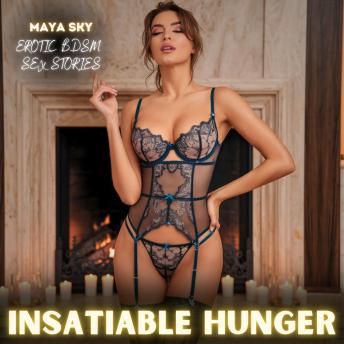 Insatiable Hunger: Erotic BDSM Sex Stories: Surrender to Insatiable Hunger and Unforbidden Desires—a daring descent into raw dominance, taboo cravings, and relentless first-time indulgences that ignite every hidden passion.
