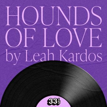 Kate Bush's Hounds Of Love - Leah Kardos Kate Bush's Hounds Of Love - Leah Kardos