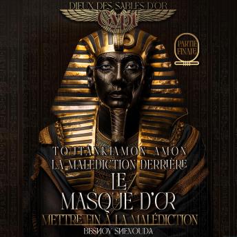 [French] - Toutankhamon – La malédiction derrière le masque d'or : mettre fin à la malédiction: La dernière résistance contre la malédiction intemporelle d'un pharaon : un voyage de sacrifice d'amour.