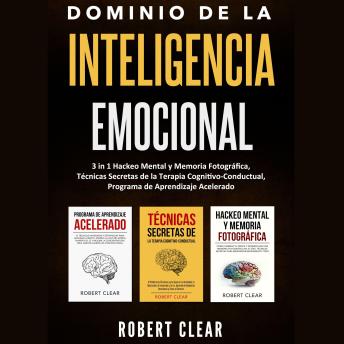[Spanish] - Dominio de la Inteligencia Emocional: 3 in 1 Hackeo Mental y Memoria Fotográfica, Técnicas Secretas de la Terapia Cognitivo-Conductual, Programa de Aprendizaje Acelerado
