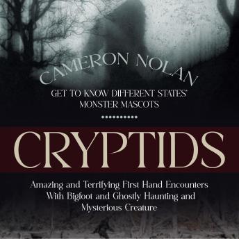 Cryptids: Get to Know Different States' Monster Mascots (Amazing and Terrifying First Hand Encounters With Bigfoot and Ghostly Haunting and Mysterious Creature)
