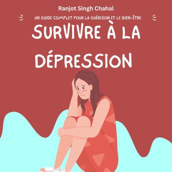 [French] - Survivre à la Dépression: Un Guide Complet pour la Guérison et le Bien-être