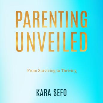 PARENTING UNVEILED: From Surviving to Thriving