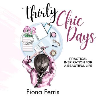Download Thirty Chic Days: Practical inspiration for a beautiful life by Fiona Ferris