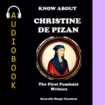 KNOW ABOUT 'CHRISTINE DE PIZAN': THE FIRST FEMINIST WRITERS.