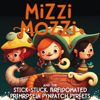 Download Mizzi Mozzi And The Stick-Stuck, Perfloomated Primrosela Pynpatch Pyreets by Alannah Zim
