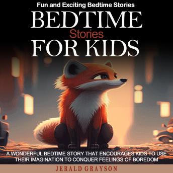 Bedtime Stories for Kids: A Wonderful Bedtime Story That Encourages Kids to Use Their Imagination to Conquer Feelings of Boredom (Fun and Exciting Bedtime Stories)