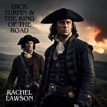 Dick Turpin & the King of the Road: The Legend of Dick Turpin