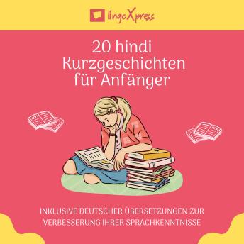 [German] - 20 hindi Kurzgeschichten für Anfänger: Inklusive deutscher Übersetzungen zur Verbesserung Ihrer Sprachkenntnisse