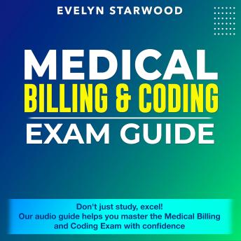 Medical Billing and Coding Exam Guide: Unlock Your Future in Medical Billing and Coding: 2024-2025 Exam Prep Guide – Ace Your Certification on the First Attempt | 200+ Expert Q&A | Realistic Practice Questions and Comprehensive Answer Explanations