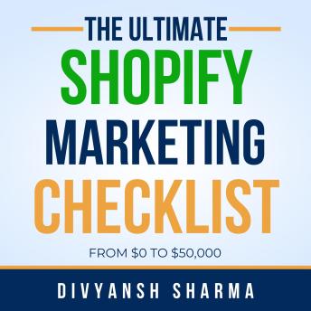 The Ultimate Shopify Store Marketing Checklist: FROM $0 to $50,000