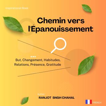 [French] - Chemin vers l'Épanouissement: But, Changement, Habitudes, Relations, Présence, Gratitude