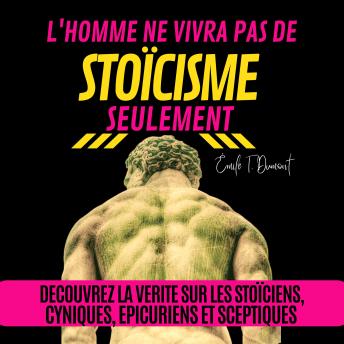 [French] - L'HOMME NE VIVRA PAS DE STOÏCISME SEULEMENT: Découvrez la vérité sur les stoïciens, cyniques, épicuriens et sceptiques