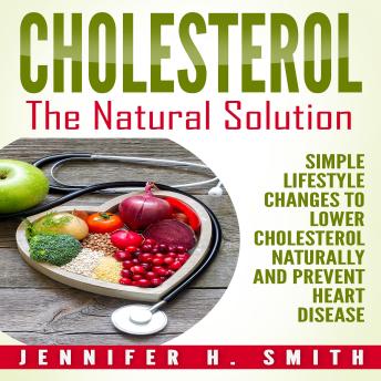 Cholesterol: The Natural Solution: Simple Lifestyle Changes to Lower ...