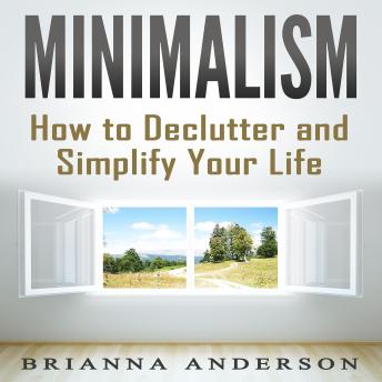 Minimalism: How to Declutter and Simplify Your Life