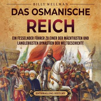 [German] - Das Osmanische Reich: Ein fesselnder Führer zu einer der mächtigsten und langlebigsten Dynastien der Weltgeschichte
