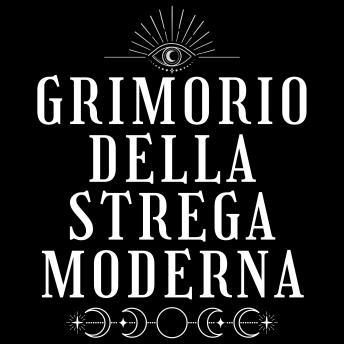 [Italian] - Grimorio della Strega Moderna: Pratiche Magiche con i Cristalli, Rituali d'Amore e Incantesimi - Libro di Stregoneria Bianca e Wicca