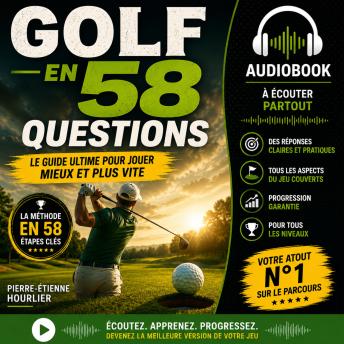 [French] - GOLF, L'ESSENTIEL EN 58 QUESTIONS: Histoire, Matériel, Technique, Joueurs de légende, Ecosystéme, Santé