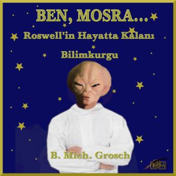 Ben, Mosra...: Roswell'in Hayatta Kalanı - B. Mich. Grosch Ben, Mosra...: Roswell'in Hayatta Kalanı - B. Mich. Grosch