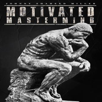 MOTIVATED MASTERMIND: Master the Art of Powerful Thinking with captivating stories and real-life examples from Author, Motivational Speaker, and multiple Guinness World Record holder Johnny Shaheed Miller.