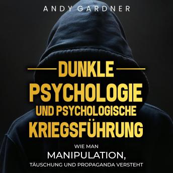 [German] - Dunkle Psychologie und psychologische Kriegsführung: Wie man Manipulation, Täuschung und Propaganda versteht