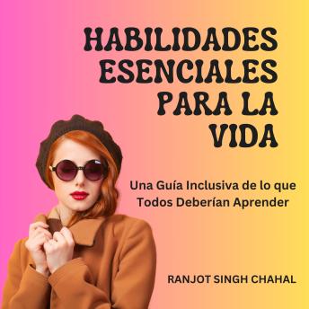 [Spanish] - Habilidades Esenciales para la Vida: Una Guía Inclusiva de lo que Todos Deberían Aprender