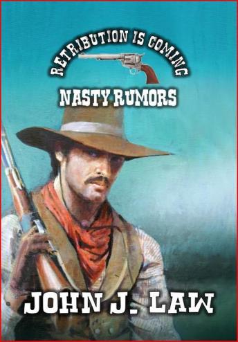 Retribution is Coming - Nasty - Rumors: A Classic Western - John J. Law Retribution is Coming - Nasty - Rumors: A Classic Western - John J. Law