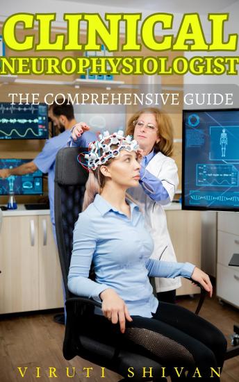 Clinical Neurophysiologist - The Comprehensive Guide