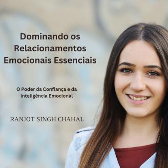 [Portuguese] - Dominando os Relacionamentos Emocionais Essenciais: O Poder da Confiança e da Inteligência Emocional