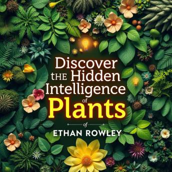 Discover the Hidden Intelligence of Plants: A Fresh Look at Life on Earth: Unlock the Secret World of Plants! Immerse in captivating audiobooks to elevate your Earth knowledge.