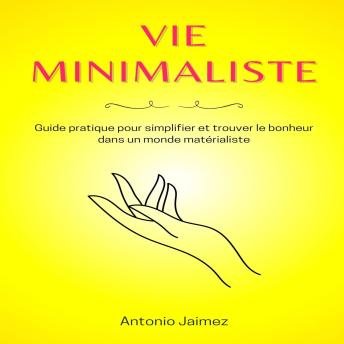 [French] - Vie minimaliste: Guide pratique pour simplifier et trouver le bonheur dans un monde matérialiste