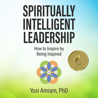 Spiritually Intelligent Leadership: How to Inspire by Being Inspired