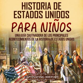 Historia de Estados Unidos para niños: Una guía cautivadora de los principales acontecimientos de la historia de Estados Unidos