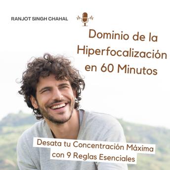 [Spanish] - Dominio de la Hiperfocalización en 60 Minutos: Desata tu Concentración Máxima con 9 Reglas Esenciales
