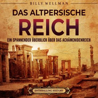 [German] - Das Altpersische Reich: Ein spannender Überblick über das Achämenidenreich