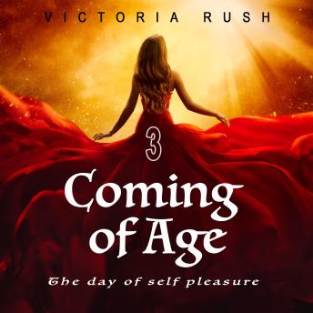 Coming of Age: The Day of Self Pleasure. Part 3: The Final Full Moon Erotic Ceremony