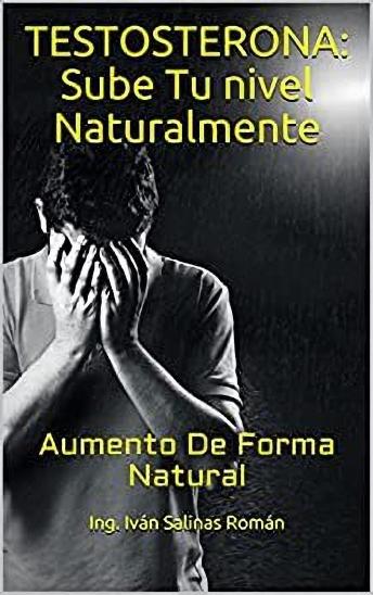 Testosterona: Sube Tu nivel Naturalmente: Aumento De Forma Natural