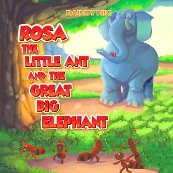 Rosa the Little Ant and the Great Big Elephant by Dainty Nix