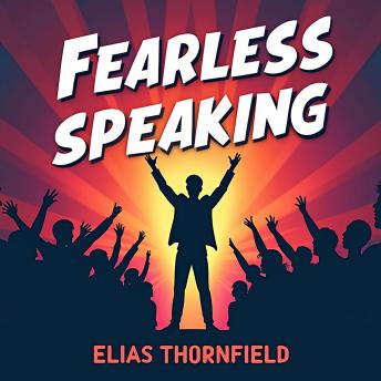 Fearless Speaking: Transform Anxiety into Passionate Presentations: Master Fearless Speaking! Supercharge your presentation skills with transformative audio lessons.