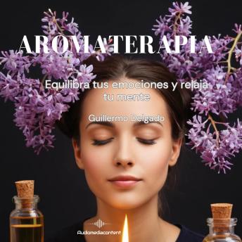 Aromaterapia:: Equilibra tus emociones y relaja tu mente